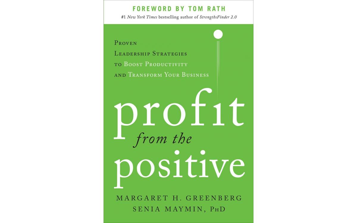 Profit from the Positive - Margaret Greenberg and Senia Maymin [Tóm tắt]